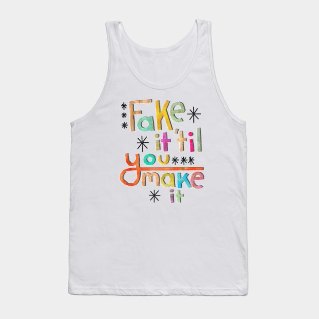 Fake it 'til you make it Tank Top by jenblove